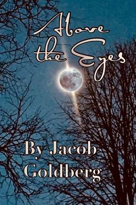 Above the Eyes by Jacob Goldberg