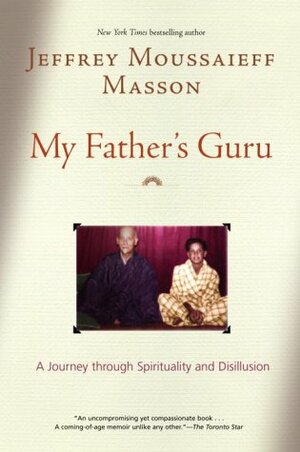 My Father's Guru: A Journey Through Spirituality and Disillusion by Jeffrey Moussaieff Masson