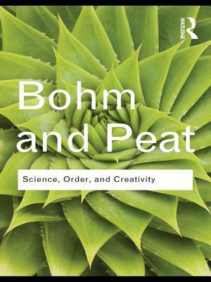 Science, Order and Creativity by David Bohm, F. David Peat