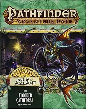 Pathfinder Adventure Path #123: The Flooded Cathedral by Adam Daigle, Kalervo Oikarinen, Robert Lazzaretti, Mikko Kallio, John Compton, Francesca Baerald, David Schwartz