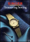 Timesaving Sewing (Singer Sewing Reference Library) by Singer Sewing Company, Cy Decosse Inc.