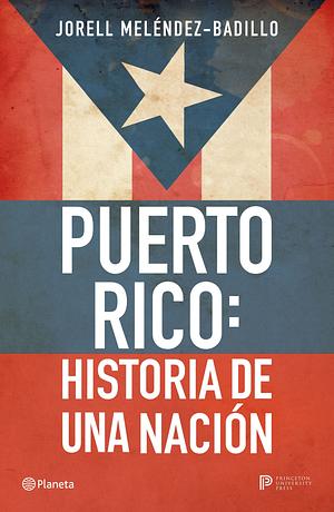 Puerto Rico: Historia de una Nación by Jorell Meléndez-Badillo