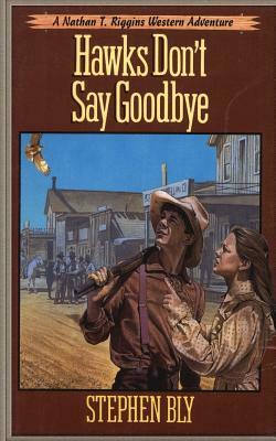 Hawks Don't Say Goodbye by Stephen Bly