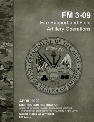 Field Manual FM 3-09 Fire Support and Field Artillery Operations April 2020 by United States Government Us Army