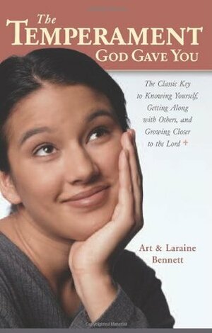 The Temperament God Gave You: The Classic Key to Knowing Yourself, Getting Along with Others, and Growing Closer to the Lord by Laraine Bennett, Art Bennett