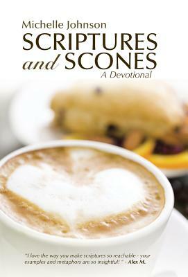 Scriptures and Scones: A Devotional by Michelle Johnson