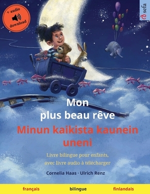 Mon plus beau rêve - Minun kaikista kaunein uneni (français - finlandais): Livre bilingue pour enfants, avec livre audio à télécharger by Ulrich Renz