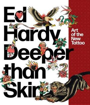 Ed Hardy: Deeper Than Skin: Art of the New Tattoo by Karin Breuer