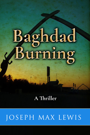 Baghdad Burning by Joseph Max Lewis