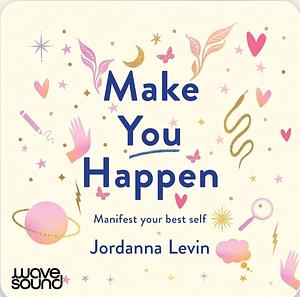 Make You Happen by Jordanna Levin