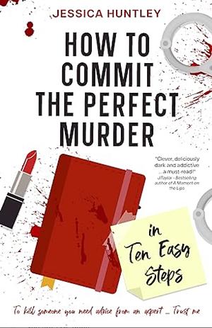 How to Commit the Perfect Murder in Ten Easy Steps by Jessica Huntley