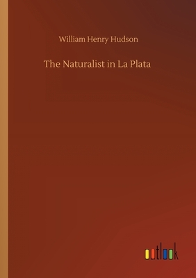 The Naturalist in La Plata by William Henry Hudson