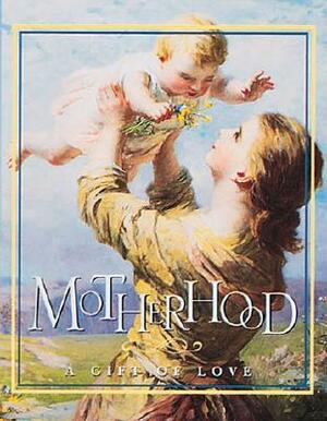 Motherhood: A Gift Of Love by Running Press