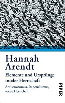 Elemente und Ursprünge totaler Herrschaft: Antisemitismus, Imperialismus, totale Herrschaft by Hannah Arendt