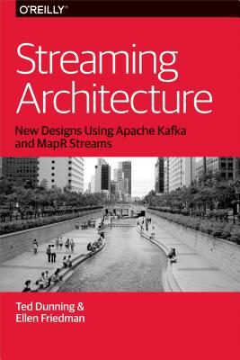 Streaming Architecture. New Designs Using Apache Kafka and MapR Streams by Ted Dunning