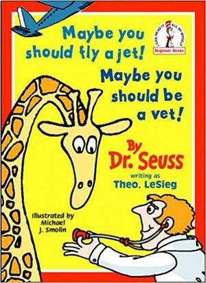Maybe You Should Fly a Jet! Maybe You Should Be a Vet! by Theo LeSieg