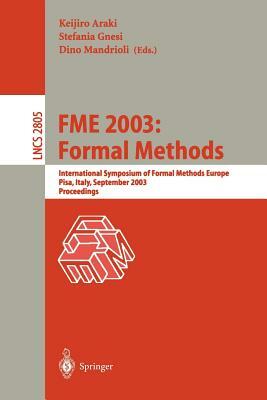 Fme 2003: Formal Methods: International Symposium of Formal Methods Europe. Pisa Italy, September 8-14, 2003, Proceedings by 