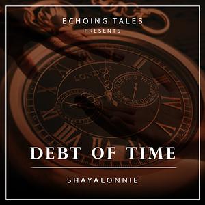 The Debt of Time by ShayaLonnie