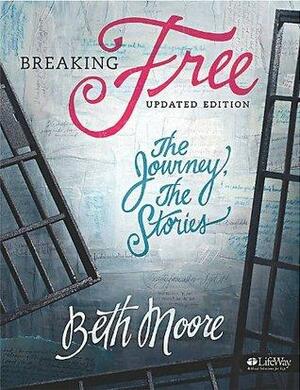 Breaking Free: The Journey, The Stories by Beth Moore