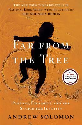 Far from the Tree: Parents, Children, and the Search for Identity by Andrew Solomon