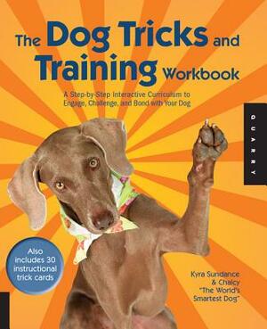 The Dog Tricks and Training Workbook: A Step-By-Step Interactive Curriculum to Engage, Challenge, and Bond with Your Dog [With 30 Cards and DVD] by Kyra Sundance