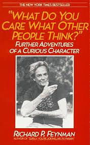 "What Do You Care What Other People Think?" Further Adventures of a Curious Character by Richard P. Feynman