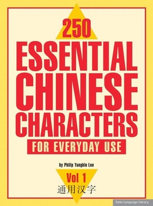 250 Essential Chinese Characters Volume 1: For Everyday Use (HSK Level 1) by Philip Yungkin Lee