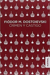 Crimen y castigo by Fyodor Dostoevsky, Fyodor Dostoevsky