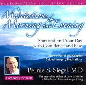 Meditations for Morning and Evening by Bernie S. Siegel