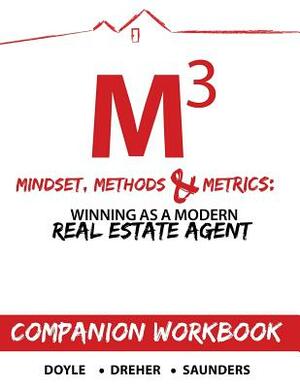 Mindset, Methods & Metrics - Companion Workbook: Guide to Winning as a Modern Real Estate Agent by Nick Dreher, Marshall Saunders