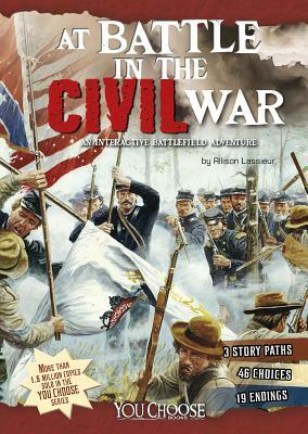At Battle in the Civil War: An Interactive Battlefield Adventure by Allison Lassieur