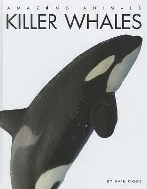 Killer Whales by Kate Riggs