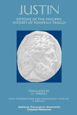 Justin: Epitome of the Philippic History of Pompeius Trogus by Justin