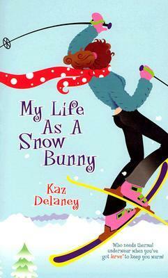 My Life as a Snow Bunny by Kaz Delaney