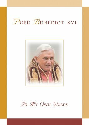 Pope Benedict XVI: In My Own Words by 
