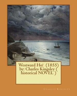 Westward Ho! (1855) by: Charles Kingsley ( historical NOVEL ) by Charles Kingsley