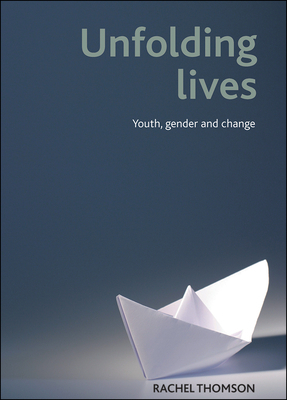 Unfolding Lives: Youth, Gender and Change by Rachel Thomson