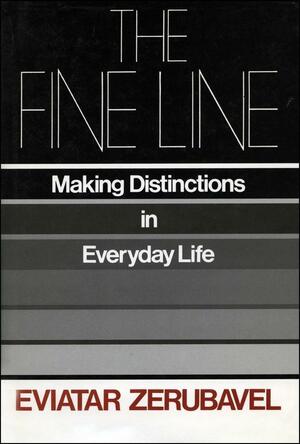 The Fine Line: Making Distinctions in Everday Life by Eviatar Zerubavel