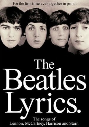 The Beatles Lyrics: The Songs of Lennon, McCartney, Harrison and Starr by Ringo Starr, George Harrison, Paul McCartney, The Beatles, John Lennon