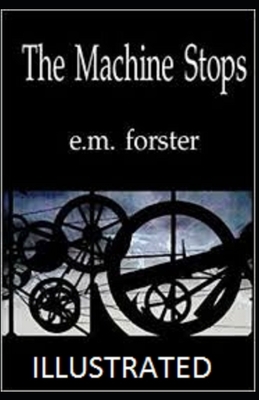 The Machine Stops Illustrated by E.M. Forster