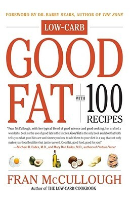 Good Fat: Low-Carb: With 100 Recipes by Fran McCullough