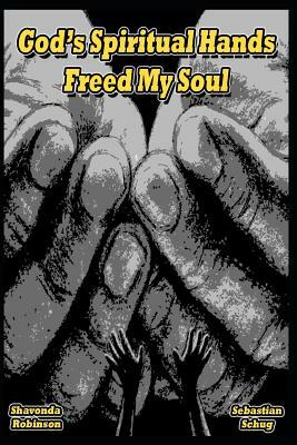 God's Spiritual Hands Freed My Soul by Shavonda Robinson