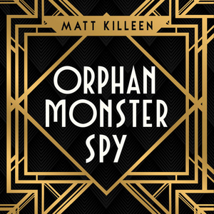 Orphan Monster Spy by Matt Killeen