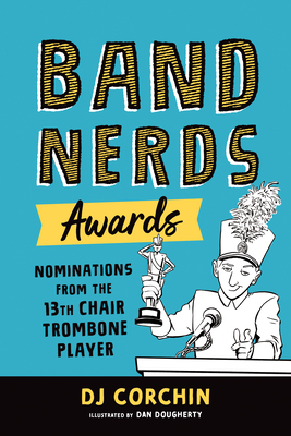 Band Nerds Awards: Nominations from the 13th Chair Trombone Player by Dj Corchin