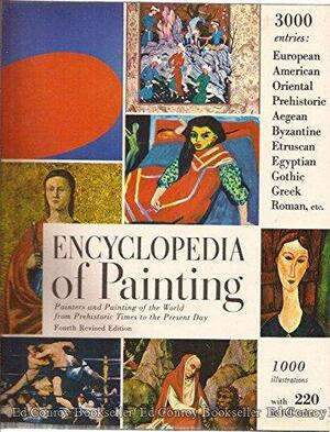 Encyclopedia of Painting: Painters and Painting of the World from Prehistoric Times to the Present Day by Margaretta Salinger, Bernard Samuel Myers, George R. Collins, Beatrice Farwell, Jane Gaston Mahler, Milton W. Brown