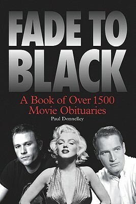 Fade to Black: A Book of Movie Obituaries by Paul Donnelley