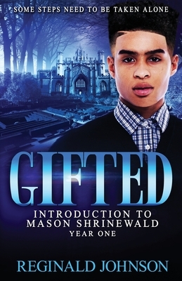 Gifted: Introduction of Mason Shrinewald: Year One by Reginald Johnson