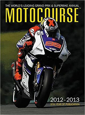 Motocourse 2012-2013: The World's Leading Grand PrixSuperbike Annual by Michael Scott, Mat Oxley, Neil Spalding