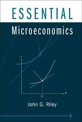 Essential Microeconomics by John G. Riley