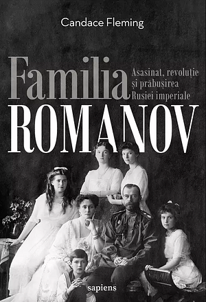 Familia Romanov. Asasinat, revoluție și prăbușirea Rusiei imperiale by Gabriel Tudor, Candace Fleming